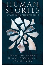Human Stories: 16 Tales of the Afflicted Mind (Frank McKenna)