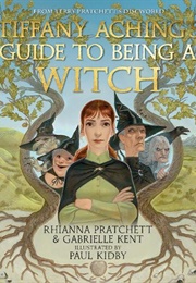 Tiffany Aching&#39;s Guide to Being a Witch (Rhianna Pratchett and Gabrielle Kent)