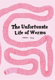 The Unfortunate Life of Worms (Noemi Vola)