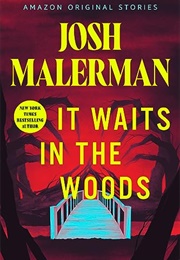 It Waits in the Woods (Josh Malerman)