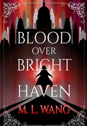 Blood Over Bright Haven (M.L. Wang)