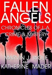 Fallen Angels: Chronicles of L.A. Crime and Mystery (Marvin J. Wolf and Katherine Mader)