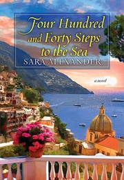 Four Hundred and Forty Steps to the Sea (Sara Alexander)