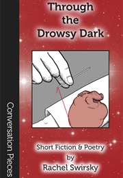 Through the Drowsy Dark: Short Fiction and Poetry (Rachel Swirsky)