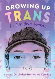 Growing Up Trans: In Our Own Words (Lindsey Herriot [Ed], Kate Fry [Ed])