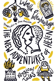 The New Adventures of Helen (Ludmilla Petrushevskaya)