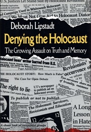 Denying the Holocaust (Deborah E. Lipstadt)