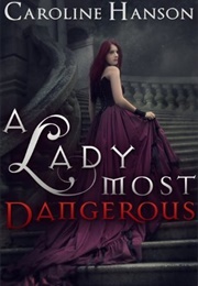 A Lady Most Dangerous (Caroline Hanson)