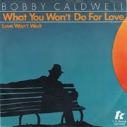What You Won&#39;t Do for Love - Bobby Caldwell