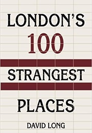 London&#39;s 100 Strangest Places (David Long)