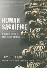 Human Sacrifice: A Shocking Expose of Ritual Killing Worldwide (Jimmy Lee Shreeve)