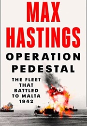 Operation Pedestal: The Fleet That Battled to Malta, 1942 (Max Hastings)