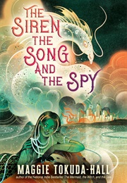 The Siren, the Song, and the Spy (Maggie Tokuda-Hall)