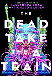 The Dead Take the a Train (Richard Kadrey/Cassandra Khaw)