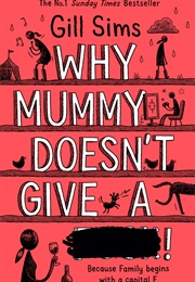 Why Mummy Doesn&#39;t Give a ****! (Gill Sims)