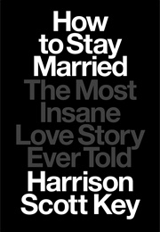How to Stay Married (Harrison Scott Key)