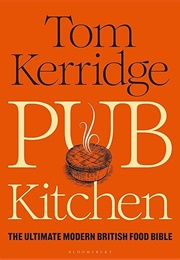 Pub Kitchen: The Ultimate Modern British Food Bible (Tom Kerridge)
