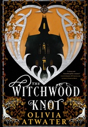 The Witchwood Knot (Olivia Atwater)
