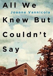 All We Knew but Couldn&#39;t Say (Joanne Vannicola)
