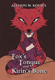 Fox&#39;s Tongue and Kirin&#39;s Bone (Allison M. Kovacs)