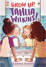 Grow Up Tahlia Wilkins! (Katrina Evans)