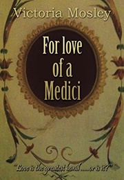 For Love of a Medici (Victoria Mosley)