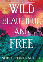 Wild, Beautiful, and Free (Sophfronia Scott)