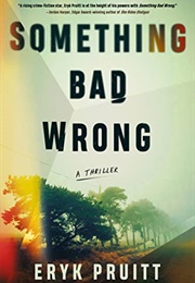 Something Bad Wrong (Eryk Pruitt)