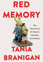 Red Memory: The Afterlives of China&#39;s Cultural Revolution (Tania Branigan)