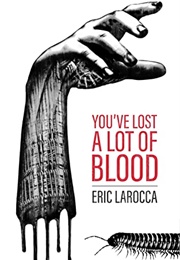 You&#39;ve Lost a Lot of Blood (Eric Larocca)