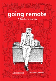 Going Remote : A Teacher&#39;s Journey (Adam Bessie)
