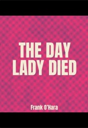 The Day Lady Died (Frank O&#39;Hara)
