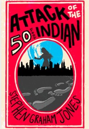 Attack of the 50 Foot Indian (Stephen Graham Jones)