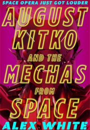 August Kitko and the Mechas From Space (Alex White)