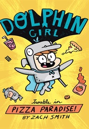 Dolphin Girl: Trouble in Pizza Paradise! (Zach Smith)