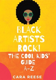 Black Artists Rock!: The Cool Kids&#39; Guide A-Z (Cara Reese)