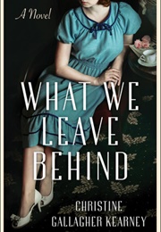 What We Leave Behind (Christine Gallagher Kearney)