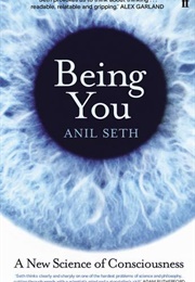 Being You: A New Science of Consciousness (Anil Seth)