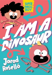 I Am a Dinosaur (Super Magic Boy #1) (Jarod Roselló)