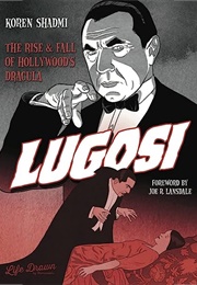 Lugosi: The Rise and Fall of Hollywood&#39;s Dracula (Koren Shadmi)