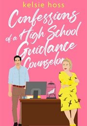 Confessions of a High School Guidance Counselor (Kelsie Hoss)