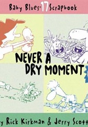 Never a Dry Moment (Rick Kirkman, Jerry Scott)