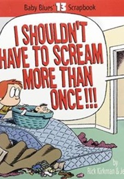I Shouldn&#39;t Have to Scream More Than Once! (Rick Kirkman, Jerry Scott)