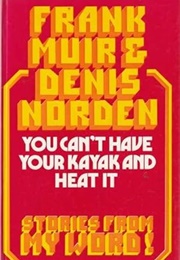 You Can&#39;t Have Your Kayak and Heat It (Frank Muir &amp; Denis Norden)