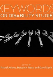 Keywords for Disability Studies (Rachel Adams, Benjamin Reiss, and David Serlin)