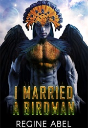 I Married a Birdman (Regine Abel)