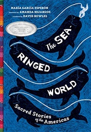 The Sea-Ringed World: Sacred Stories of the Americas (Maria Garcia Esperon)