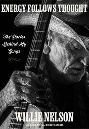 Energy Follows Thought: The Stories Behind My Songs (Willie Nelson W/ David Ritz and Mickey Raphael)