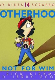 Motherhood Is Not for Wimps (Rick Kirkman, Jerry Scott)