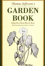Thomas Jefferson&#39;s Garden Book, 1766-1824: With Relevant Extracts From His Other Writings (Peter J. Hatch)